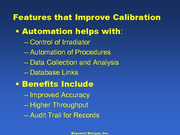 Features that Improve Calibration • Automation helps with: – Control of Irradiator – Automation