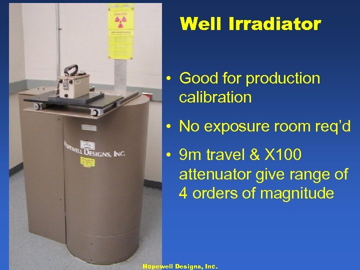 Well Irradiator • Good for production calibration • No exposure room req’d • 9