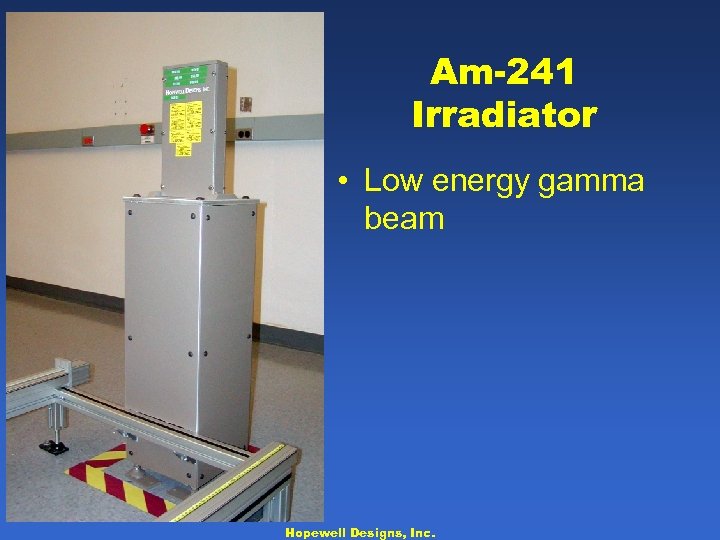 Am-241 Irradiator • Low energy gamma beam Hopewell Designs, Inc. 