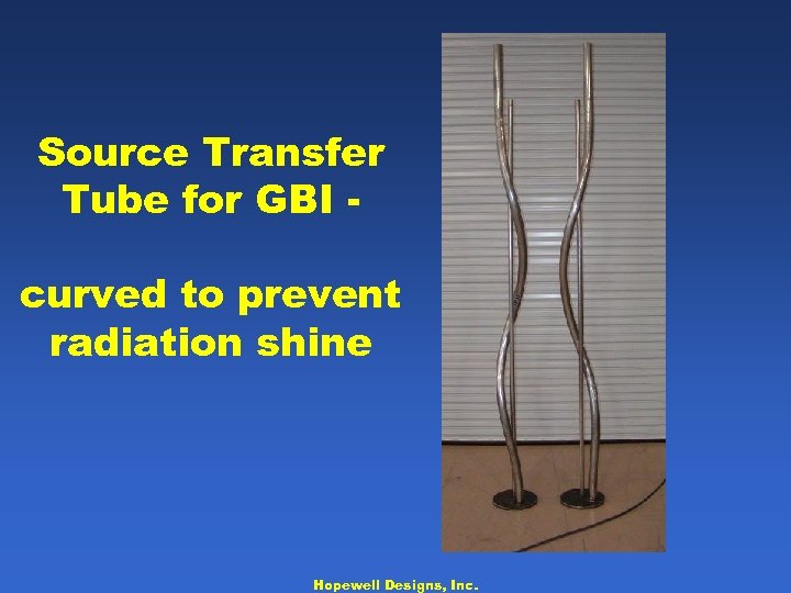 Source Transfer Tube for GBI curved to prevent radiation shine Hopewell Designs, Inc. 