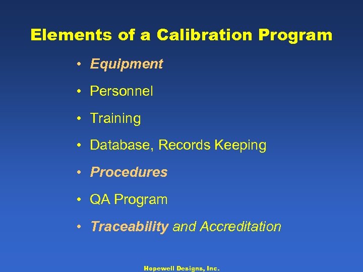 Elements of a Calibration Program • Equipment • Personnel • Training • Database, Records