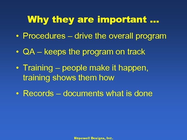 Why they are important … • Procedures – drive the overall program • QA