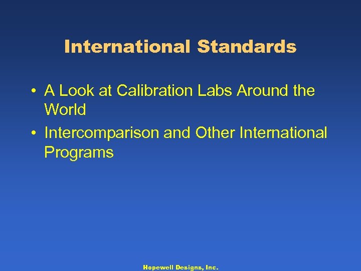 International Standards • A Look at Calibration Labs Around the World • Intercomparison and