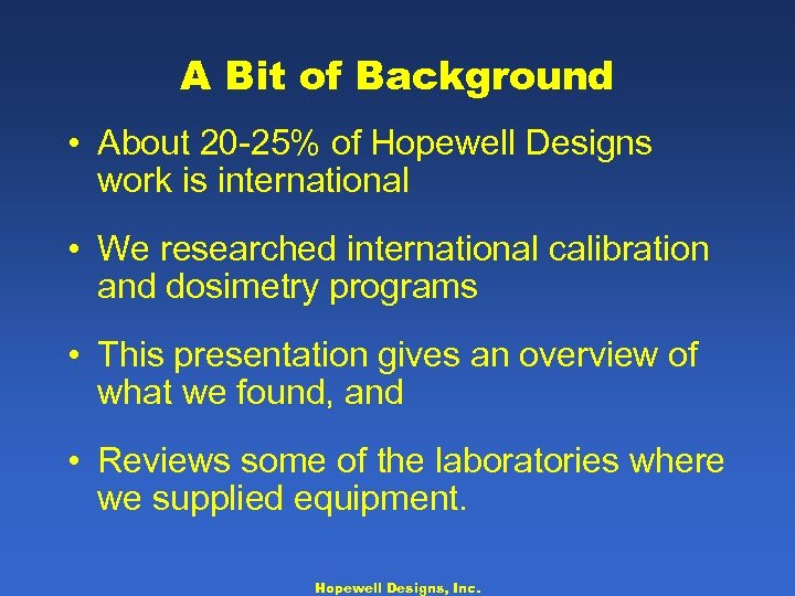 A Bit of Background • About 20 -25% of Hopewell Designs work is international