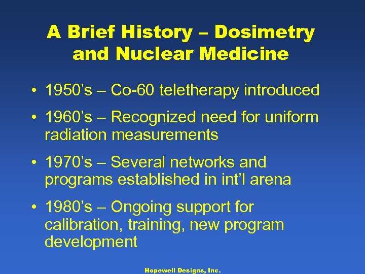 A Brief History – Dosimetry and Nuclear Medicine • 1950’s – Co-60 teletherapy introduced