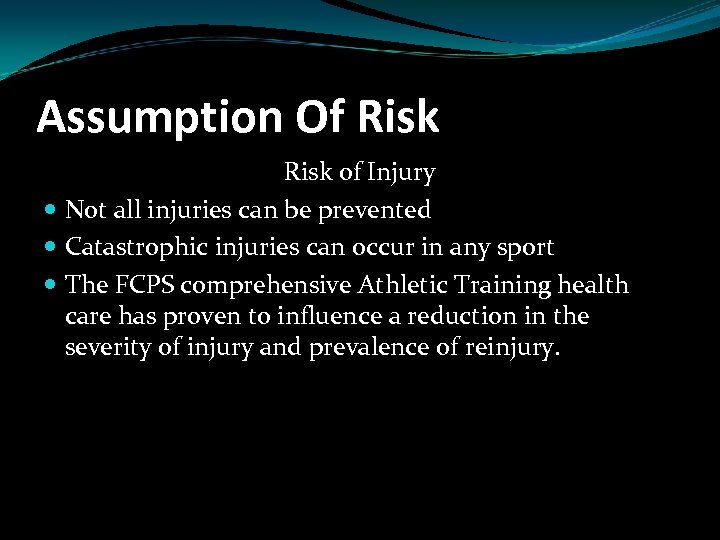 Assumption Of Risk of Injury Not all injuries can be prevented Catastrophic injuries can