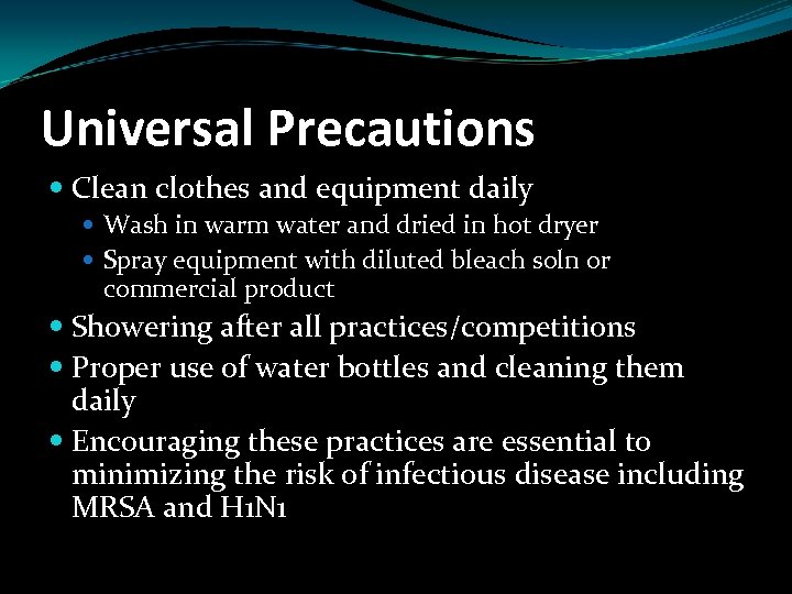 Universal Precautions Clean clothes and equipment daily Wash in warm water and dried in