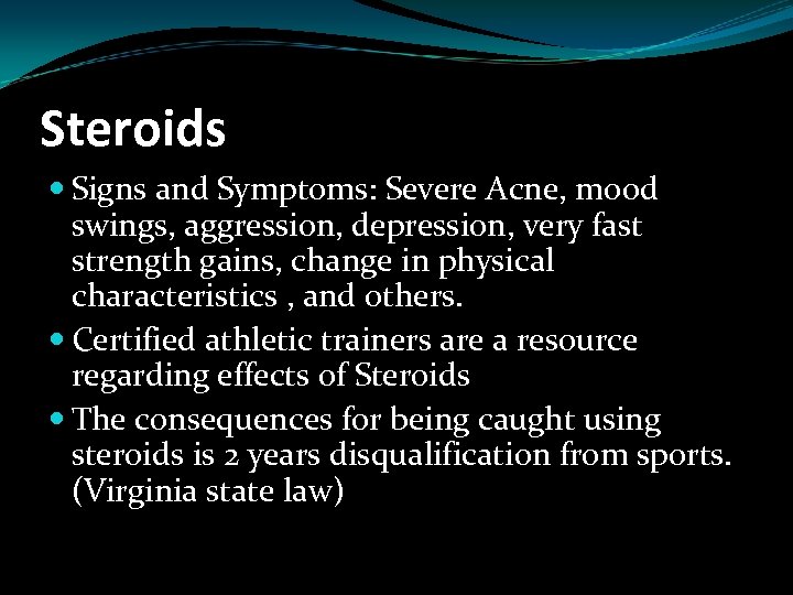 Steroids Signs and Symptoms: Severe Acne, mood swings, aggression, depression, very fast strength gains,