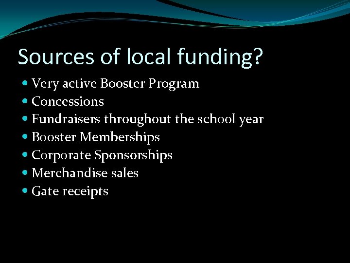 Sources of local funding? Very active Booster Program Concessions Fundraisers throughout the school year