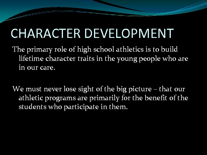 CHARACTER DEVELOPMENT The primary role of high school athletics is to build lifetime character