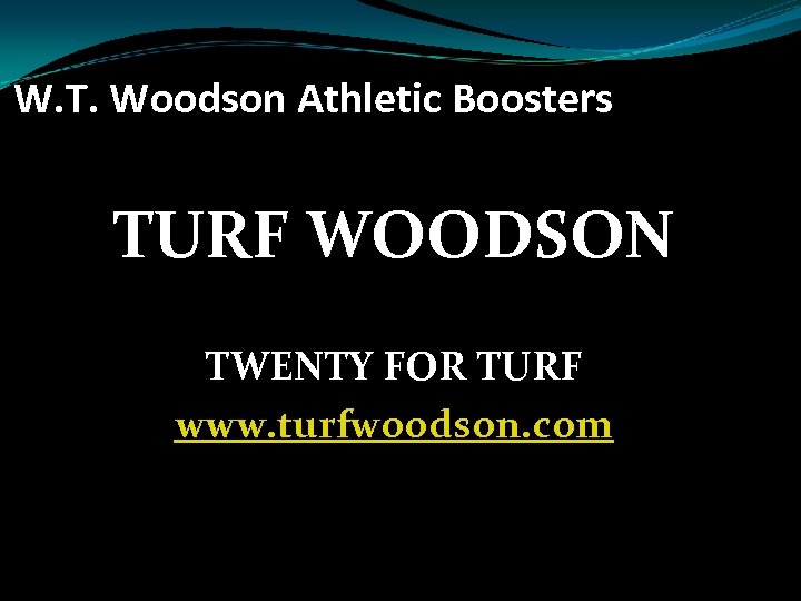 W. T. Woodson Athletic Boosters TURF WOODSON TWENTY FOR TURF www. turfwoodson. com 