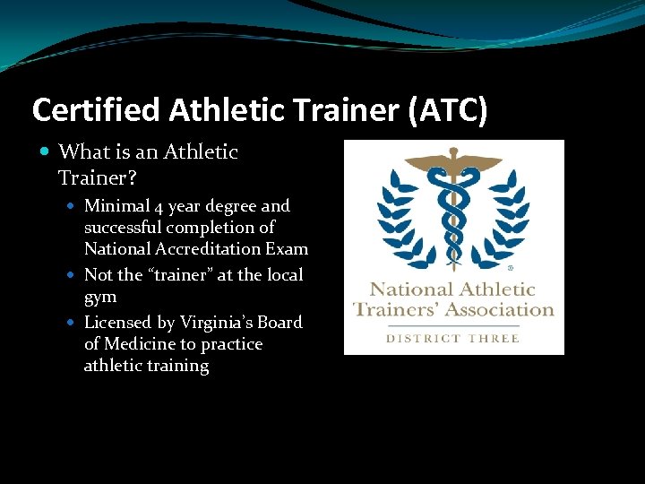 Certified Athletic Trainer (ATC) What is an Athletic Trainer? Minimal 4 year degree and