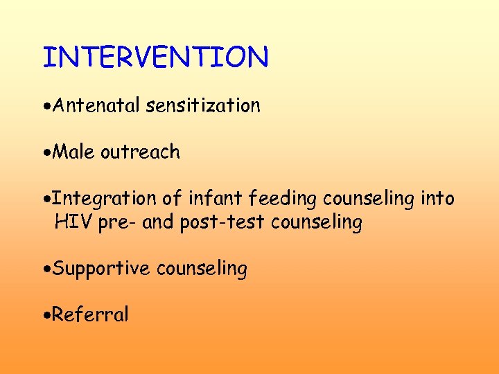 INTERVENTION ·Antenatal sensitization ·Male outreach ·Integration of infant feeding counseling into HIV pre- and