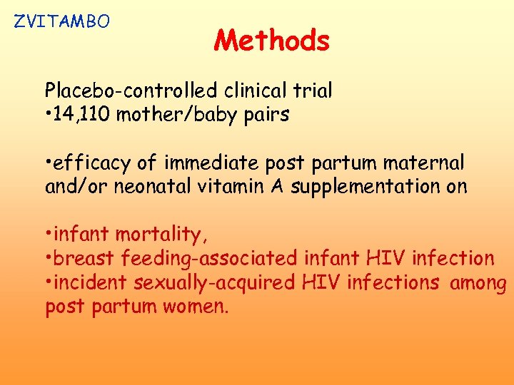 ZVITAMBO Methods Placebo-controlled clinical trial • 14, 110 mother/baby pairs • efficacy of immediate