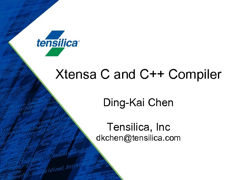 Xtensa C and C++ Compiler Ding-Kai Chen Tensilica, Inc dkchen@tensilica. com 