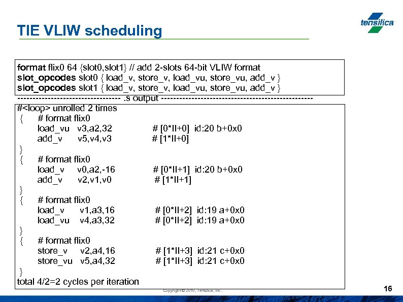 TIE VLIW scheduling format flix 0 64 {slot 0, slot 1} // add 2