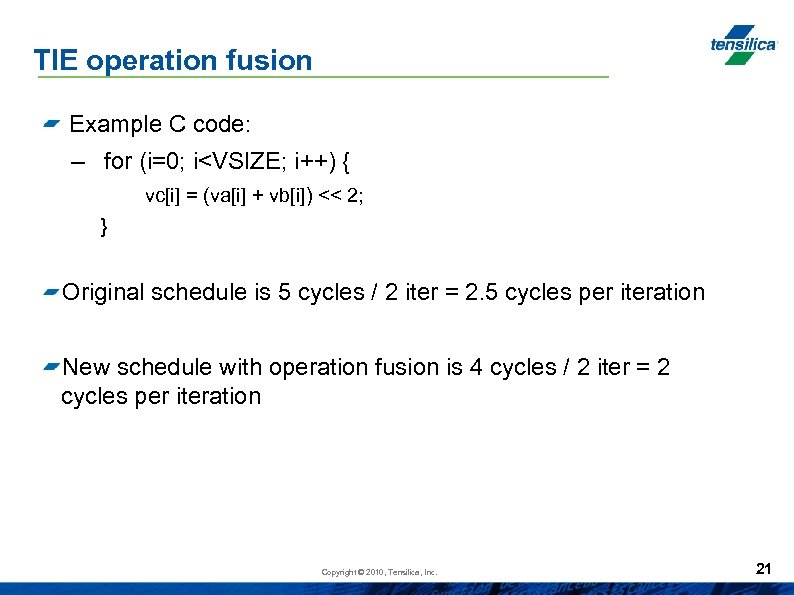 TIE operation fusion Example C code: – for (i=0; i<VSIZE; i++) { vc[i] =