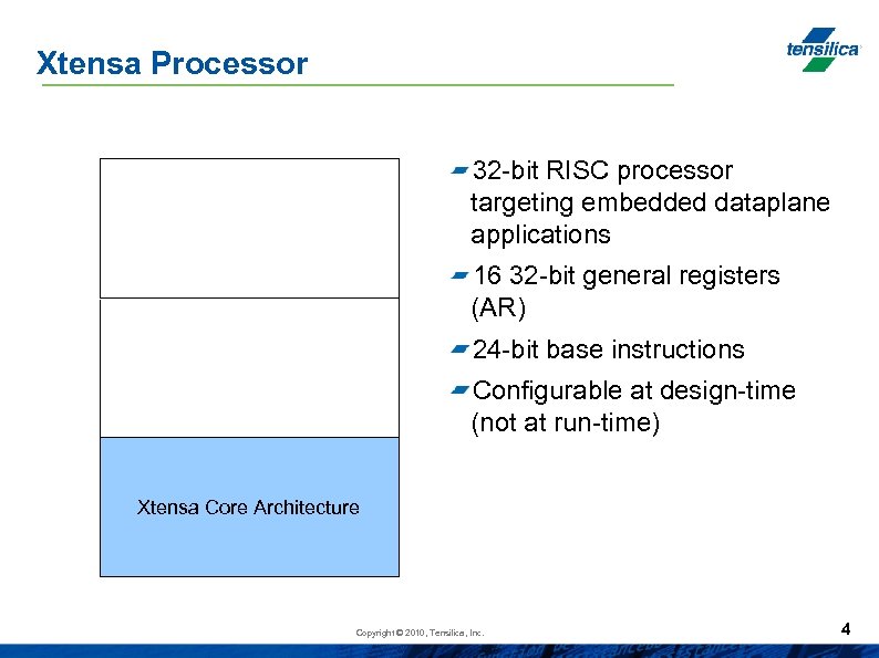 Xtensa Processor 32 -bit RISC processor targeting embedded dataplane applications 16 32 -bit general