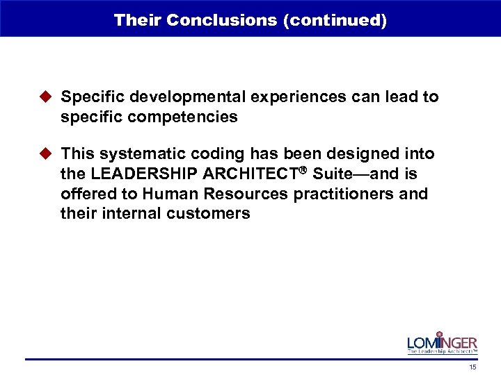 Their Conclusions (continued) u Specific developmental experiences can lead to specific competencies u This