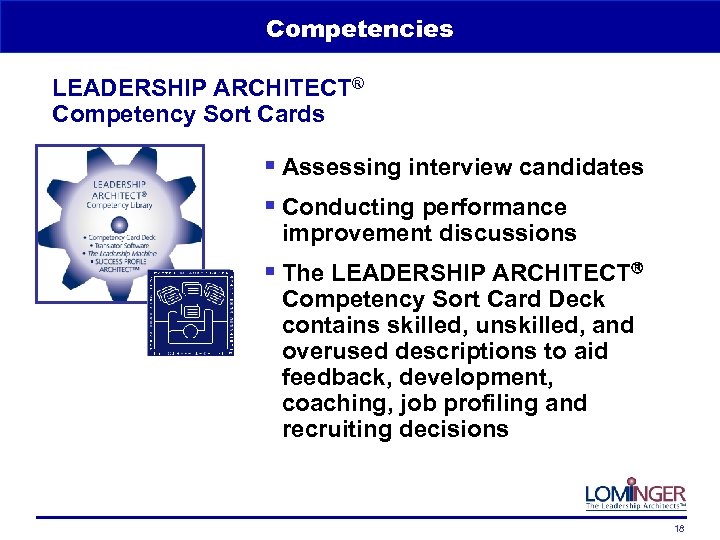 Competencies LEADERSHIP ARCHITECT® Competency Sort Cards § Assessing interview candidates § Conducting performance improvement