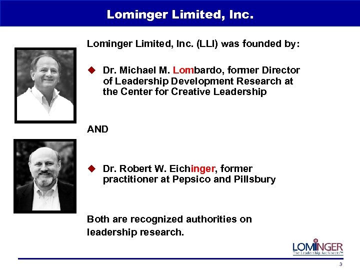 Lominger Limited, Inc. (LLI) was founded by: u Dr. Michael M. Lombardo, former Director