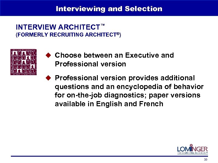 Interviewing and Selection INTERVIEW ARCHITECT™ (FORMERLY RECRUITING ARCHITECT®) u Choose between an Executive and