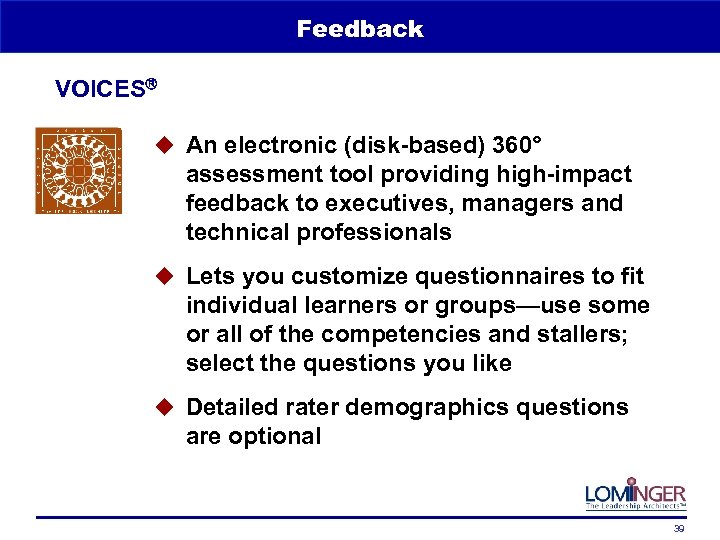 Feedback VOICES u An electronic (disk-based) 360° assessment tool providing high-impact feedback to executives,