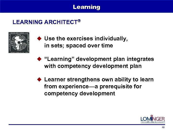 Learning LEARNING ARCHITECT u Use the exercises individually, in sets; spaced over time u