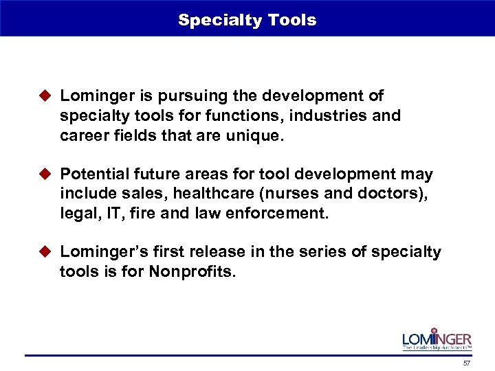 Specialty Tools u Lominger is pursuing the development of specialty tools for functions, industries