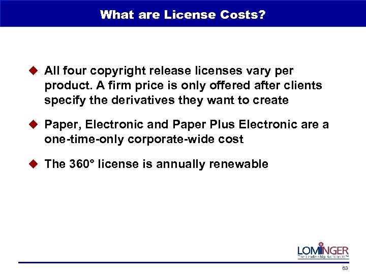 What are License Costs? u All four copyright release licenses vary per product. A