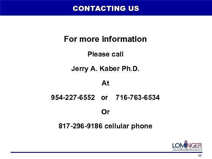 CONTACTING US For more information Please call Jerry A. Kaber Ph. D. At 954