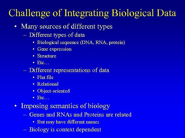 Challenge of Integrating Biological Data • Many sources of different types – Different types