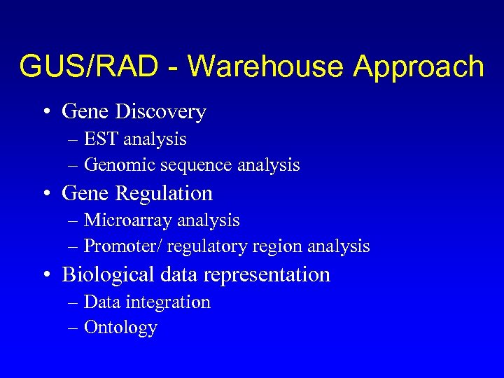 GUS/RAD - Warehouse Approach • Gene Discovery – EST analysis – Genomic sequence analysis