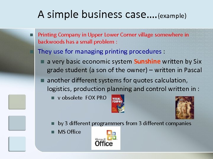 A simple business case…. (example) n Printing Company in Upper Lower Corner village somewhere