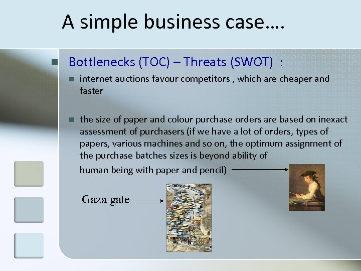 A simple business case…. n Bottlenecks (TOC) – Threats (SWOT) : n internet auctions