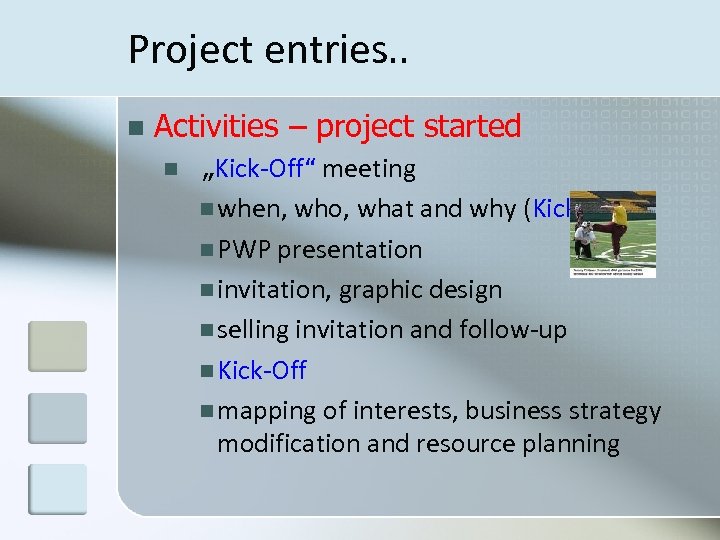 Project entries. . n Activities – project started n „Kick-Off“ meeting n when, who,