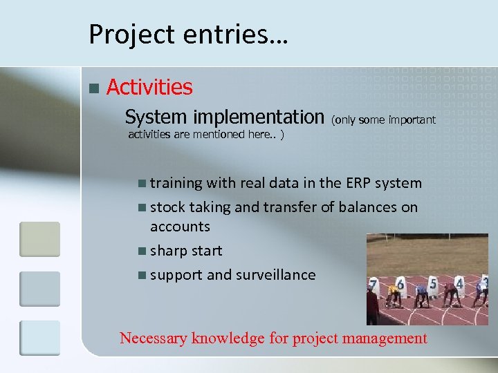 Project entries… n Activities System implementation (only some important activities are mentioned here. .