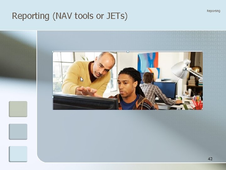 Reporting (NAV tools or JETs) Reporting 42 