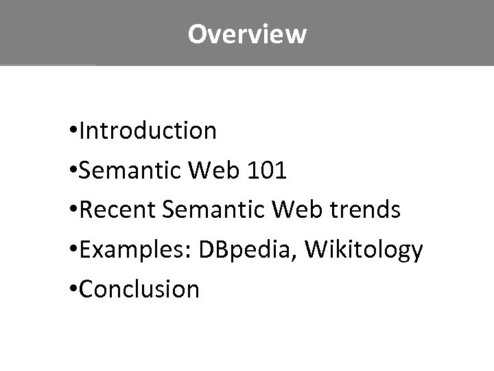Overview • Introduction • Semantic Web 101 • Recent Semantic Web trends • Examples: