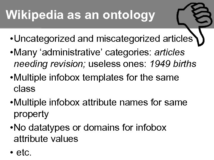 Wikipedia as an ontology • Uncategorized and miscategorized articles • Many ‘administrative’ categories: articles