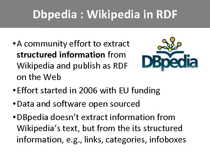 Dbpedia : Wikipedia in RDF • A community effort to extract structured information from