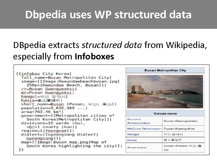 Dbpedia uses WP structured data DBpedia extracts structured data from Wikipedia, especially from Infoboxes