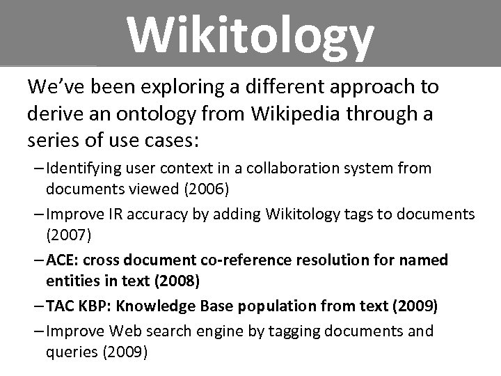 Wikitology We’ve been exploring a different approach to derive an ontology from Wikipedia through