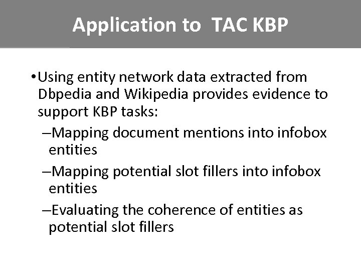 Application to TAC KBP • Using entity network data extracted from Dbpedia and Wikipedia