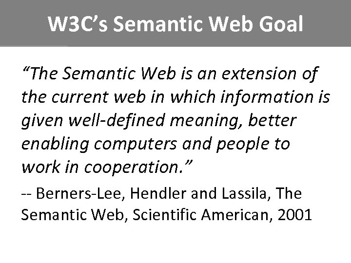 W 3 C’s Semantic Web Goal “The Semantic Web is an extension of the