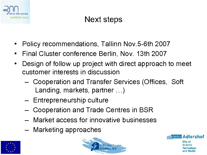 Next steps • Policy recommendations, Tallinn Nov. 5 -6 th 2007 • Final Cluster