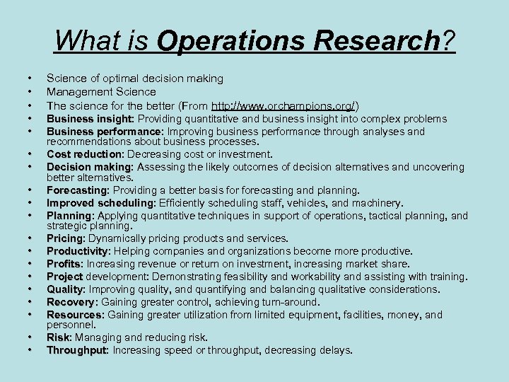 What is Operations Research? • • • Science of optimal decision making Management Science
