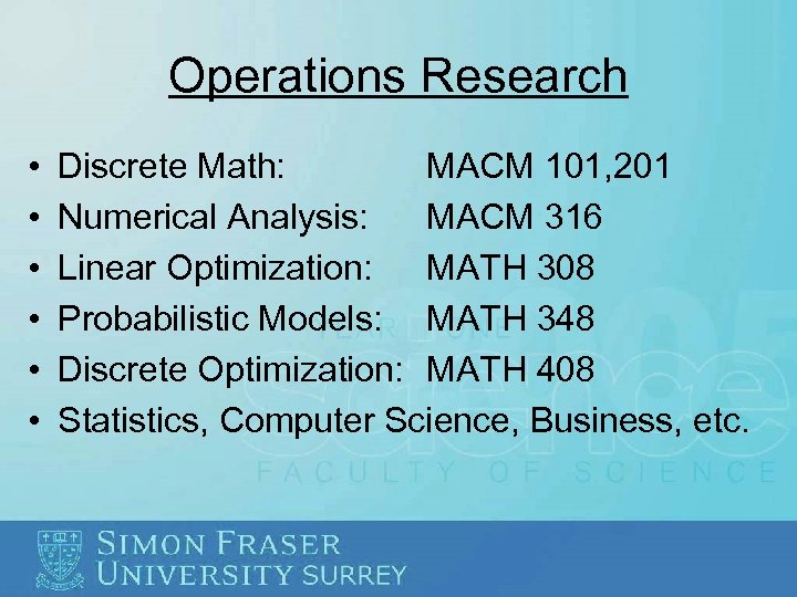 Operations Research • • • Discrete Math: MACM 101, 201 Numerical Analysis: MACM 316