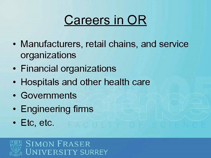 Careers in OR • Manufacturers, retail chains, and service organizations • Financial organizations •