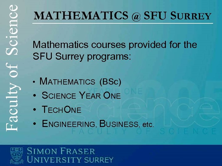 Faculty of Science MATHEMATICS @ SFU SURREY Mathematics courses provided for the SFU Surrey